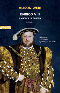 ENRICO VIII - IL CUORE E LA CORONA
