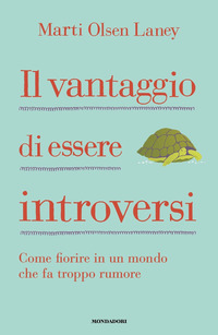 VANTAGGIO DI ESSERE INTROVERSI - COME FIORIRE IN UN MONDO CHE FA TROPPO RUMORE