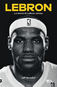 LEBRON - LA STORIA DI LEBRON JAMES