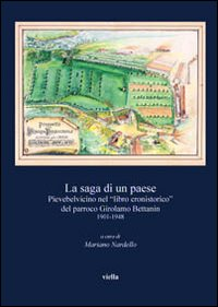 SAGA DI UN PAESE - PIEVEBELVICINO NEL LIBRO CRONISTORICO DEL PARROO GIROLAMO BETTANIN 1901 - 1948