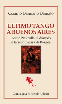 ULTIMO TANGO A BUENOS AIRES - ASTOR PIAZZOLLA IL DIAVOLO E LA SCOMMESSA DI BORGES