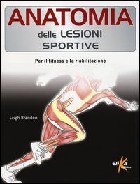 ANATOMIA DELLE LESIONI SPORTIVE - PER IL FITNESS E LA RIABILITAZIONE