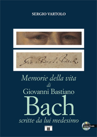 MEMORIE DELLA VITA DI GIOVANNI BASTIANO BACH SCRITTE DA LUI MEDESIMO