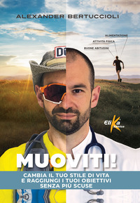 MUOVITI ! CAMBIA IL TUO STILE DI VITA E RAGGIUNGI I TUOI OBIETTIVI SENZA PIU\' SCUSE