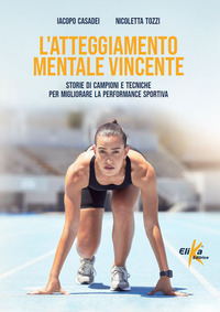 ATTEGGIAMENTO MENTALE VINCENTE - STORIE DI CAMPIONI E TECNICHE PER MIGLIORARE