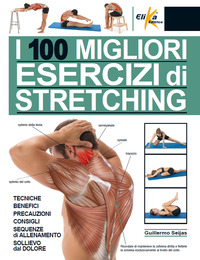 100 MIGLIORI ESERCIZI DI STRETCHING - TECNICHE BENEFICI PRECAUZIONI CONSIGLI, SEQUENZE DI ALLE