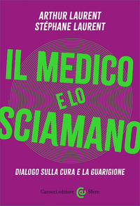 MEDICO E LO SCIAMANO - DIALOGO SULLA CURA E LA GUARIGIONE