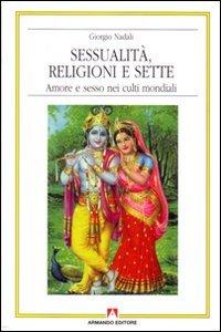 SESSUALITA\' RELIGIONI E SETTE - AMORE E SESSO NEI CULTI MONDIALI