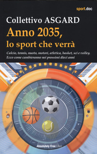 ANNO 2035 LO SPORT CHE VERRA\' - CALCIO TENNIS NUOTO MOTORI ATLETICA BASKET SCI