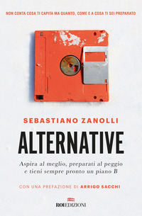 ALTERNATIVE - ASPIRA AL MEGLIO PREPARATI AL PEGGIO E TIENI SEMPRE PRONTO UN PIANO B