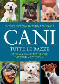 ENCICLOPEDIA INTERNAZIONALE CANI - TUTTE LE RAZZE STORIA CARATTERISTICHE ATTITUDINI IMPIEGHI