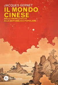 MONDO CINESE - DALLE PRIME CIVILTA\' ALLA REPUBBLICA POPOLARE