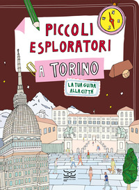 PICCOLI ESPLORATORI A TORINO - LA TUA GUIDA ALLA CITTA\'