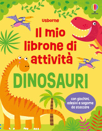 DINOSAURI - IL MIO LIBRONE DI ATTIVITA\'