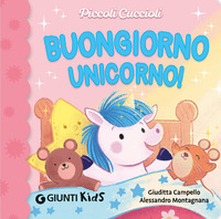 BUONGIORNO UNICORNO ! - PICCOLI CUCCIOLI