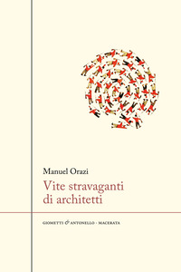 VITE STRAVAGANTI DI ARCHITETTI