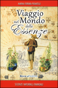 VIAGGIO NEL MONDO DELLE ESSENZE - AROMI E RIMEDI DI IERI E DI OGGI