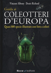 GUIDA AI COLEOTTERI D\'EUROPA - QUASI 800 SPECIE ILLUSTRATE CON FOTO A COLORI
