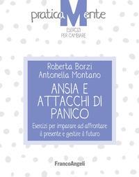 ANSIA E ATTACCHI DI PANICO - ESERCIZI PER IMPARARE AD AFFRONTARE IL PRESENTE