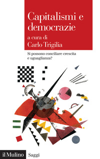 CAPITALISMI E DEMOCRAZIE - SI POSSONO CONCILIARE CRESCITA E UGUAGLIANZA ?