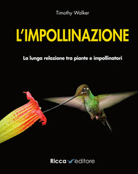 IMPOLLINAZIONE - LA LUNGA RELAZIONE TRA PIANTE E IMPOLLINATORI