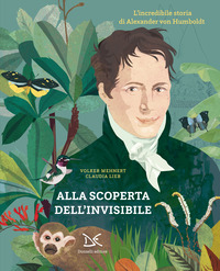 ALLA SCOPERTA DELL\'INVISIBILE - L\'INCREDIBILE STORIA DI ALEXANDER VON HUMBOLDT