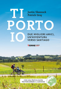 TI PORTO IO - DUE MIGLIORI AMICI UN\'AVVENTURA VERSO SANTIAGO