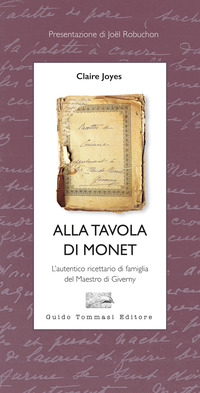 ALLA TAVOLA DI MONET. L\'AUTENTICO RICETTARIO DI FAMIGLIA DEL MAESTRO DI GIVERNY
