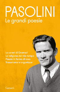 PASOLINI LE GRANDI POESIE - LE CENERI DI GRAMSCI - LA RELIGIONE DEL MIO TEMPO - POESIA IN FORMA DI