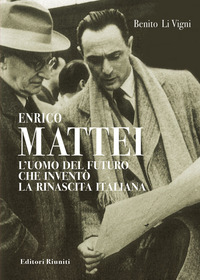 ENRICO MATTEI - L\'UOMO DEL FUTURO CHE INVENTO\' LA RINASCITA ITALIANA