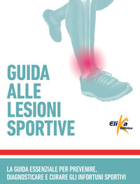 GUIDA ALLE LESIONI SPORTIVE - LA GUIDA ESSENZIALE PER PREVENIRE DIAGNOSTICARE E CURARE