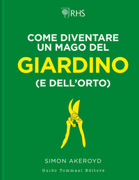 COME DIVENTARE UN MAGO DEL GIARDINO E DELL\'ORTO