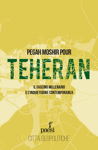 TEHERAN - IL FASCINO MILLENARIO E L\'INQUIETUDINE CONTEMPORANEA