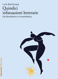 QUINDICI INFATUAZIONI LETTERARIE. DA BAUDELAIRE A HOUELLEBECQ