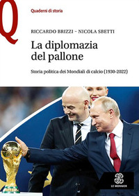 DIPLOMAZIA NEL PALLONE - STORIA POLITICA DEI MONDIALI DI CALCIO (1930-2022)