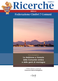 RICERCHE DELLA FEDERAZIONE CIMBRI 7 COMUNI 4 - LA DEDIZIONE A VENEZIA DELLA COMUNITA\' CIMBRA