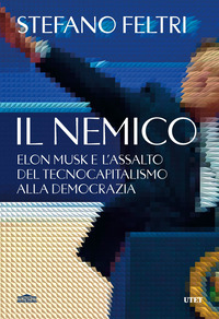 NEMICO - ELON MUSK E L\'ASSALTO AL TECNOCAPITALISMO ALLA DEMOCRAZIA