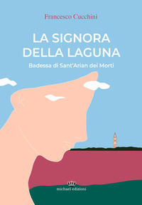 SIGNORA DELLA LAGUNA - BADESSA DI SANT\'ARIAN DEI MORTI
