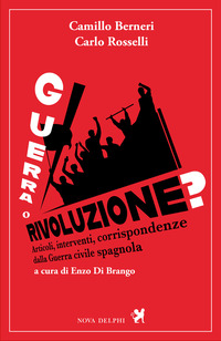 GUERRA O RIVOLUZIONE ? ARTICOLI INERVENTI CORRISPONDENZE DALLA GUERRA CIVILE SPAGNOLA