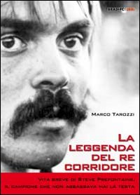 LEGGENDA DEL RE CORRIDORE - VITA BREVE DI STEVE PREFONTAINE