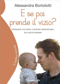 E SE POI PRENDE IL VIZIO ? - PREGIUDIZI CULTURALI E BISOGNI IRRINUNCIABILI DEI NOSTRI BAMBINI