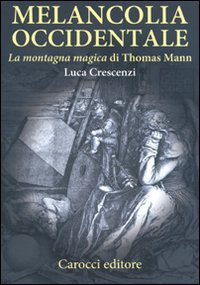 MELANCOLIA OCCIDENTALE - LA MONTAGNA MAGICA DI THOMAS MANN