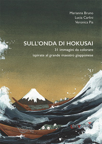 SULL\'ONDA DI HOKUSAI - 31 IMMAGINI DA COLORARE ISPIRATE AL GRANDE MAESTRO GIAPPONESE
