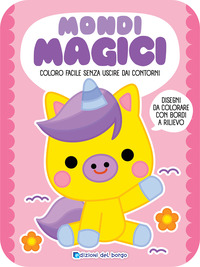 MONDI MAGICI - COLORO FACILE SENZA USCIRE DAI CONTORNI