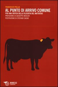 AL PUNTO DI ARRIVO COMUNE. PER UNA CRITICA DELLA FILOSOFIA DEL MATTATOIO