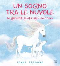 SOGNO TRA LE NUVOLE LA GRANDE GUIDA AGLI UNICORNI