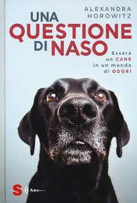 QUESTIONE DI NASO - ESSERE UN CANE IN UN MONDO DI ODORI