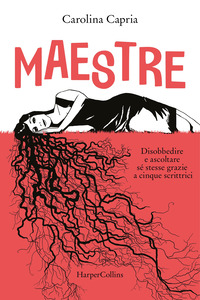 MAESTRE - DISOBBEDIRE E ASCOLTARE SE STESSE GRAZIE A CINQUE SCRITTRICI