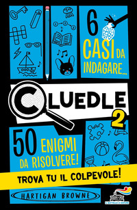 CLUEDLE 2 - 6 CASI DA INDAGARE 50 ENIGMI DA RISOLVERE! TROVA TU IL COLPEVOLE !