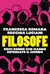 FILOSOFE - DIECI DONNE CHE HANNO RIPENSATO IL MONDO